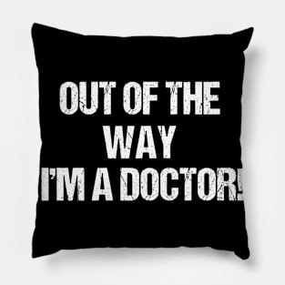 Out Of The Way - I'm A Doctor Pillow