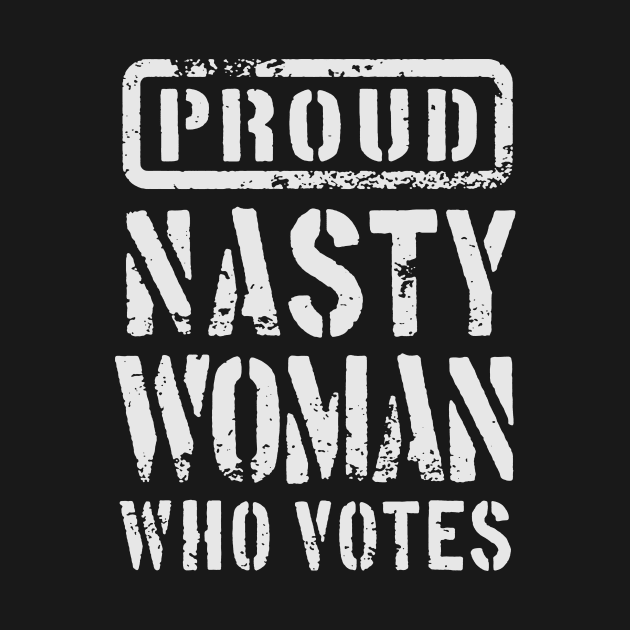 PROUD NASTY WOMAN WHO VOTES 1 by sebastianlengo