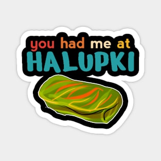 You Had Me At Halupki Magnet