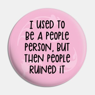 I used to be a people person, but then people ruined it for me. Pin