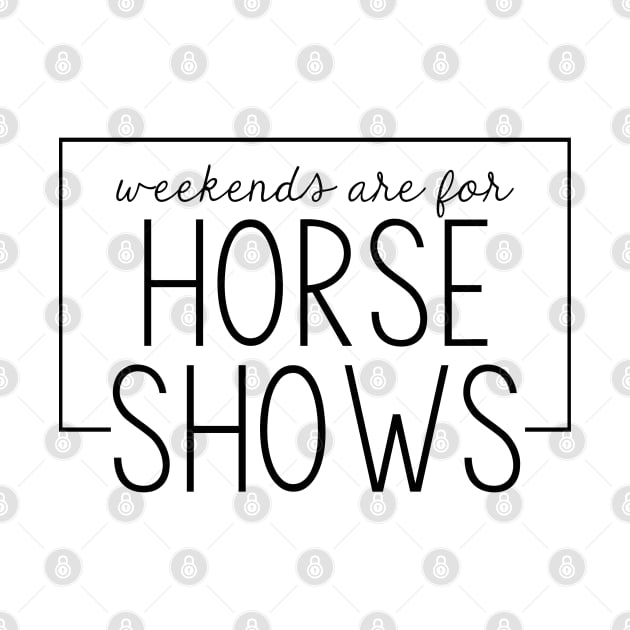 Weekends are for Horse Shows by Chestnut and Bay