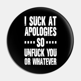 I suck at apologies so unfuck you or whatever / White Vintage Pin