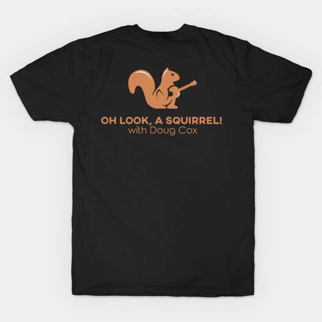 Discover Oh Look A Squirrel! with Doug Cox - Oh Look A Squirrel With Doug Cox - T-Shirt