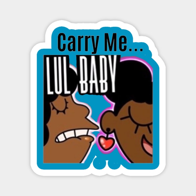 YayaLovesAnime: "Carry Me Lul BB" Magnet by YayaLovesAnime 