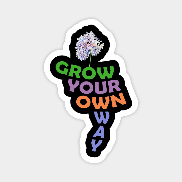 Grow your own way T-shirt 2021 Magnet by YasOOsaY