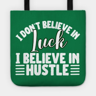 I don't believe in luck I believe in hustle Tote