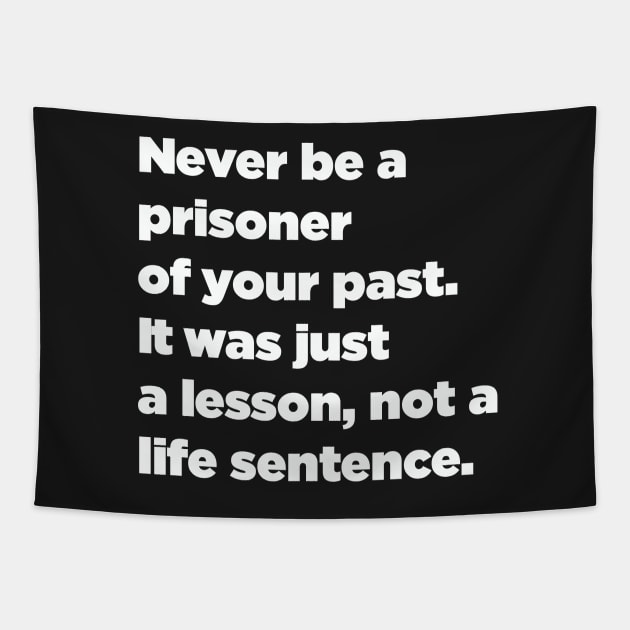 Never Be A Prisoner Of Your Past. It Was Just A Lesson, Not A Life Sentence. Tapestry by SubtleSplit