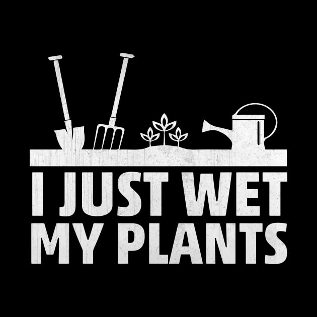 I Just Wet My Plants Funny Gardening Gift by TheLostLatticework