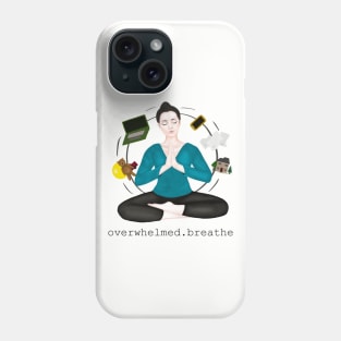 overwhelmed. breathe Phone Case