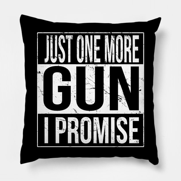 Just One More Gun I Promise Pillow by Flippin' Sweet Gear