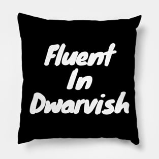 Fluent in dwarvish Pillow