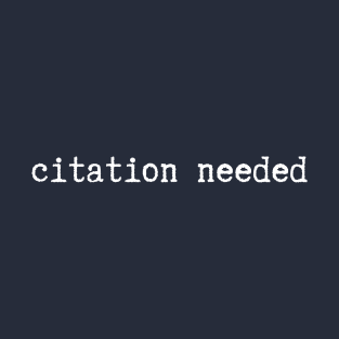 Citation needed (white text) T-Shirt
