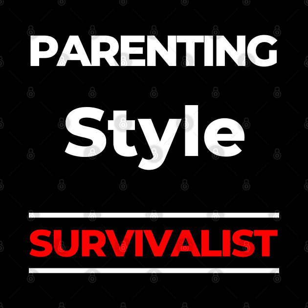 Parenting Style. Survivalist. Funny Mom Life Quote. White and Red by That Cheeky Tee