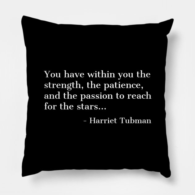 Black History, Harriet Tubman Quote, you have within you the strength,the patience,and the passion, African American Pillow by UrbanLifeApparel