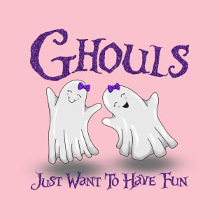 Ghouls Just Want to Have Fun T-Shirt