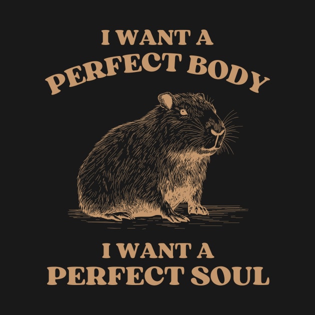 Capybara i want a perfect body i want a perfect soul, Funny Capybara meme by Menras