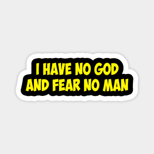 I Have No God And Fear No Man Magnet