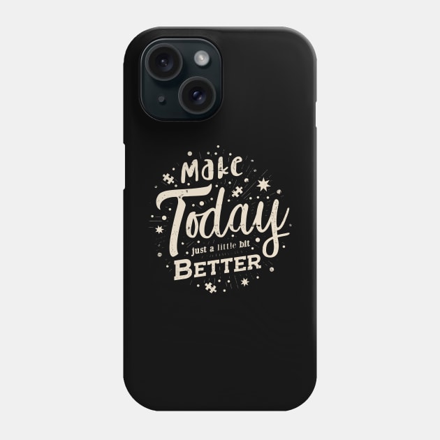 'Make Today Just a Little Bit Better' Positive Quote Phone Case by STierney