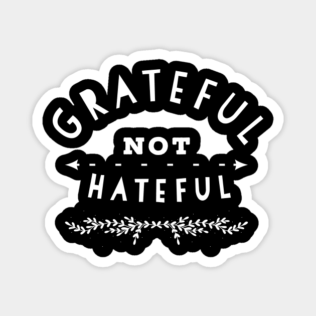 Grateful Not Hateful Typography Text Design Magnet by pitstopart