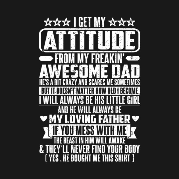 I GET MY ATTITUDE FROM MY FREAKIN' AWESOME DAD by SilverTee