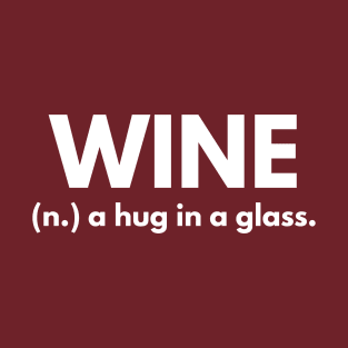 Wine - A Hug In A Glass T-Shirt