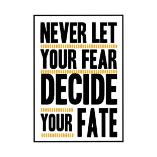 Never Let your Fear Decide your fate T-Shirt