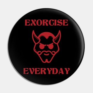 Exorcise everyday Pin