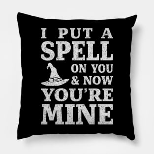 I Put a Spell on You and Now You're Mine - White Pillow