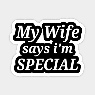 Funny My Wife Says I'm Special Magnet