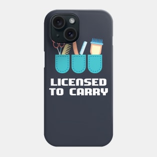 I have the licence to carry - Funny Barber and Hairdresser Gift Phone Case