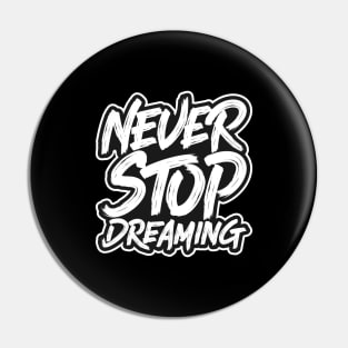 Never Stop Dreaming Pin