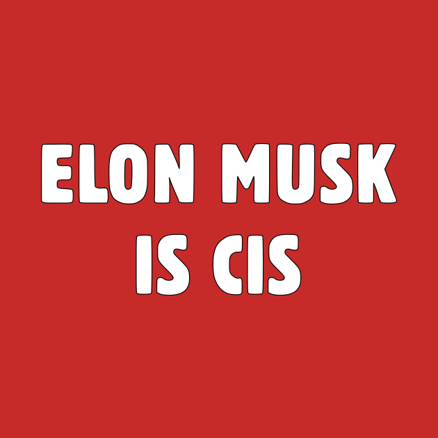 Elon Musk Is Cis by dikleyt