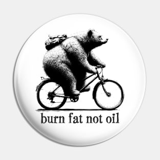 Burn Fat Not Oil Funny Bear on Bike Pin