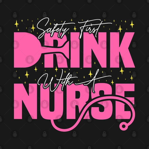 Safety First Drink With A Nurse, Cute Nursing by BenTee