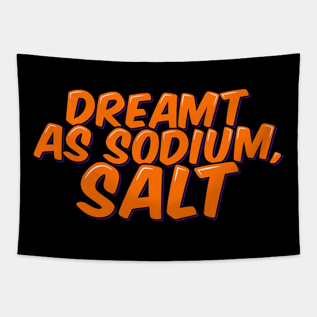 Chemistry Joke Dreamt as Sodium Salt Tapestry by ardp13