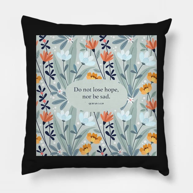 Do not lose hope, nor be sad. - Qur’an 3:139 Pillow by StudioCitrine