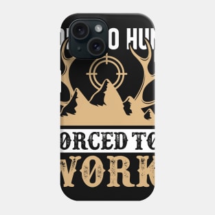 Born To Hunt Forced To Work Phone Case