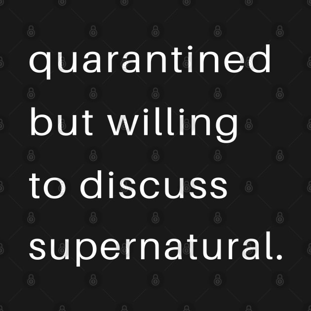 Quarantined But Willing To Discuss Supernatural by familycuteycom