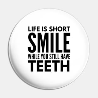 Life Is Short Smile While You Still Have Teeth - Funny Sayings Pin