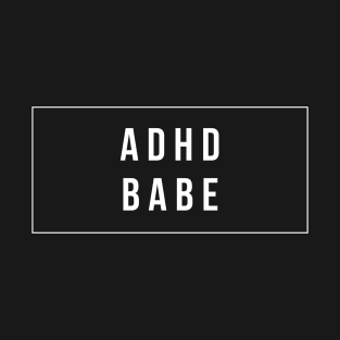 adhd babe T-Shirt