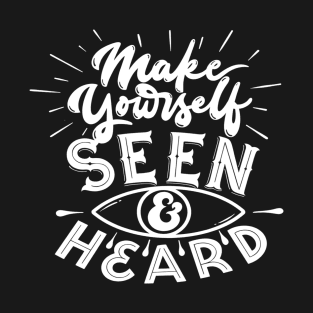 Make yourself seen & heard T-Shirt