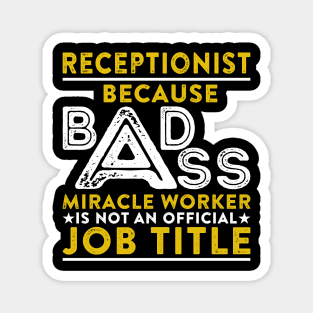 Receptionist Because Badass Miracle Worker Is Not An Official Job Title Magnet