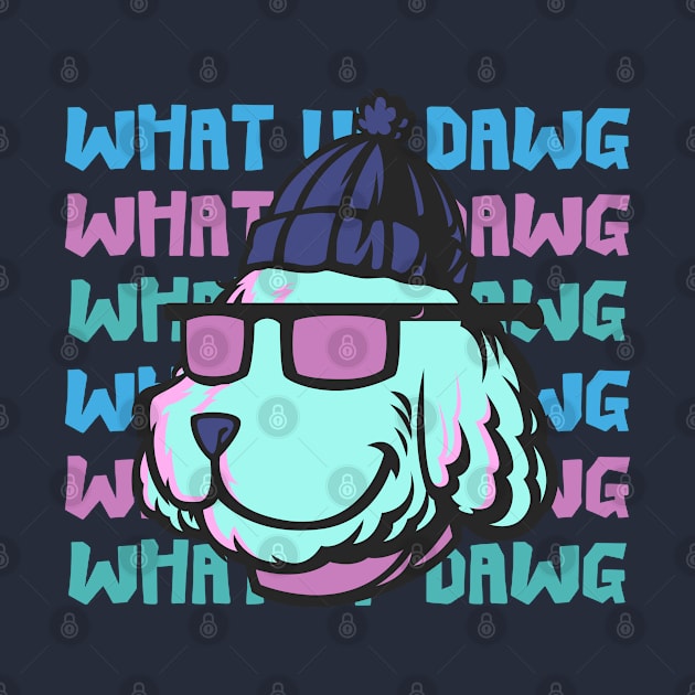 What Up Dawg Dog Lover by ChasingTees