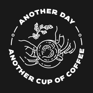 Another Day Another Cup of Coffee T-Shirt