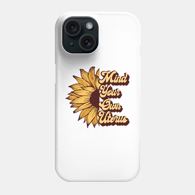 Women's Rights - Mind Your Own Uterus - Pro Choice Phone Case by Dibble Dabble Designs