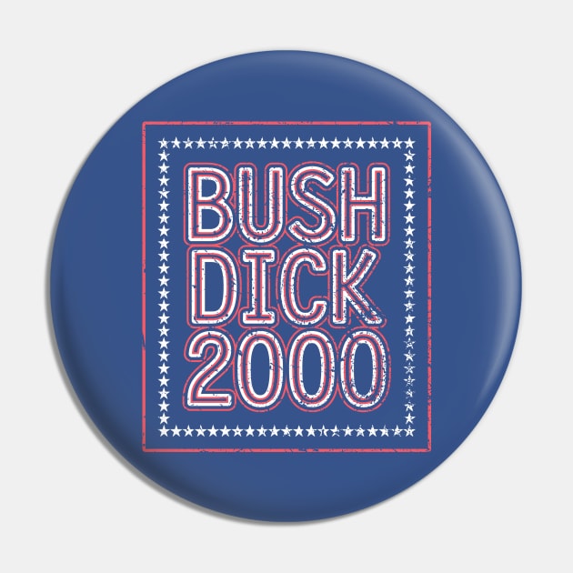 Bush Dick 2000 | 2000 Election Funny Distressed Design Pin by The90sMall