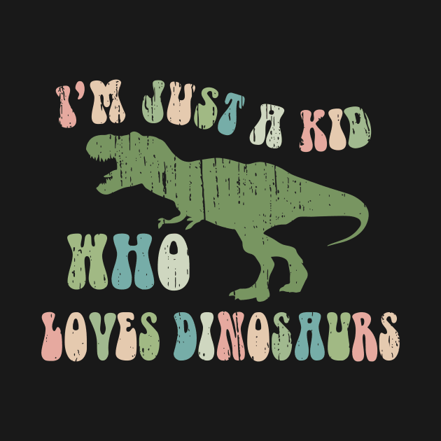 Funny Retro "Just a kid who loves Dinosaurs" by focodesigns