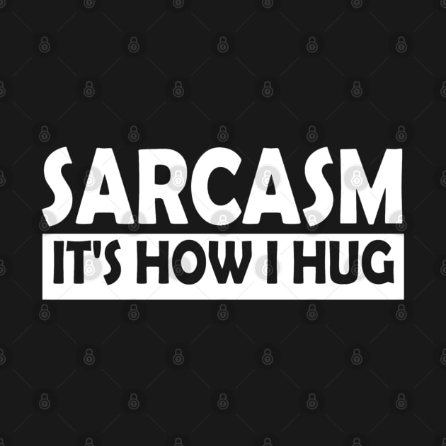 Sarcasm Its How I Hug by Abderrahmaneelh