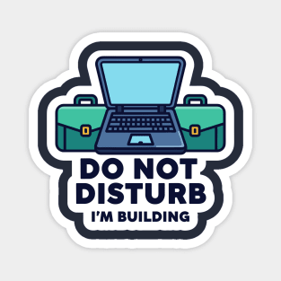 Do Not Disturb I'm Building - Funny Coder Magnet