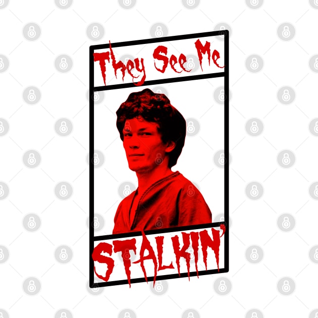 They See Me Stalkin' by dflynndesigns